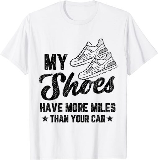 My Shoes Have More Miles Fun Marathon Running Runner Graphic Tee Shirt