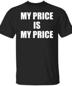 My price is my price Tee shirt