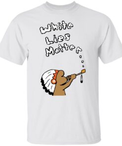 Native white lies matter Tee shirt