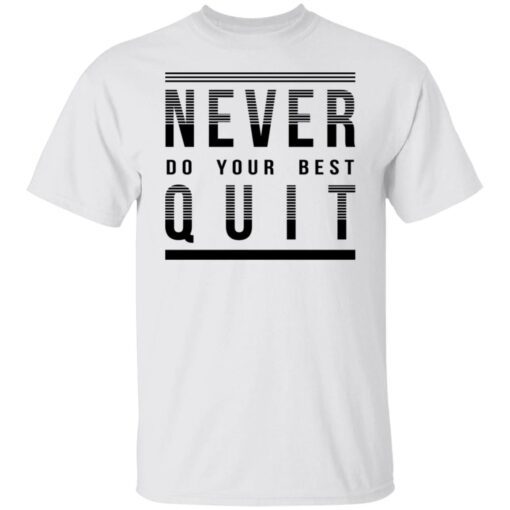 Never Do Your Best Quit Tee Shirt