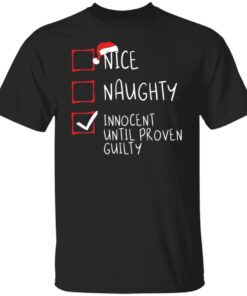 Nice naughty innocent until proven guilty Christmas Tee shirtNice naughty innocent until proven guilty Christmas Tee shirt