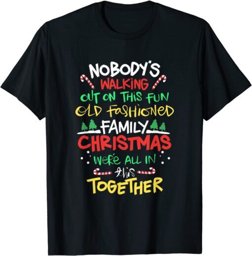 Nobody’s Walking Out On This Old Fashioned Family Christmas Classic T-Shirt