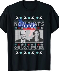 Now That's One Ugly Sweater Biden Harris Christmas 2022 Tee Shirt
