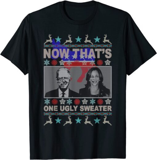 Now That's One Ugly Sweater Biden Harris Christmas Tee Shirt