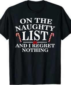 On The Naughty List And I Regret Nothing Tee Shirt