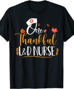 One Thankful L&D Nurse Thanksgiving Day L&D Nurse Life Tee Shirt