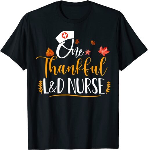 One Thankful L&D Nurse Thanksgiving Day L&D Nurse Life Tee Shirt