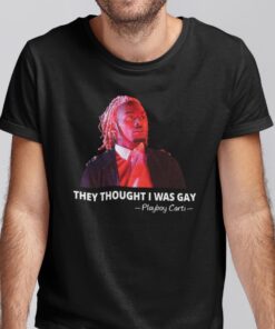 Playboi Carti They Thought I Was Gay Tee Shirt