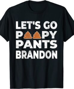 Poopy Pants Biden Poopy Pants Brandon Joe Lets Go Brandon Tee Shirt