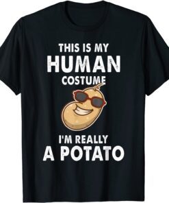 Potatoes This is My Human Costume I'm Really a Potato Tee Shirt