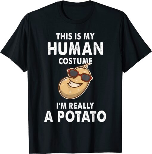 Potatoes This is My Human Costume I'm Really a Potato Tee Shirt