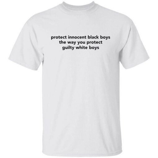 Protect innocent black boys the way you protect guilty white boys Tee shirt