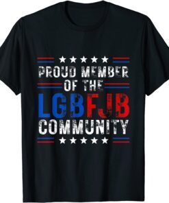 Proud Member Of LGBFJB Community Anti Biden Tee Shirt