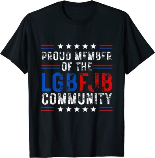 Proud Member Of LGBFJB Community Anti Biden Tee Shirt