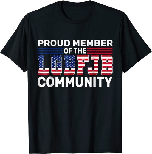 Proud Member Of LGBFJB Community, Anti Biden US Flag Tee Shirt