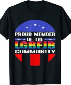 Proud Member Of LGBFJB Community, Anti Joe Biden Tee Shirt