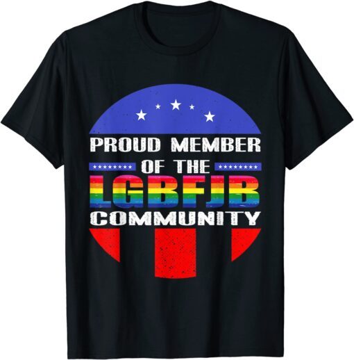 Proud Member Of LGBFJB Community, Anti Joe Biden Tee Shirt