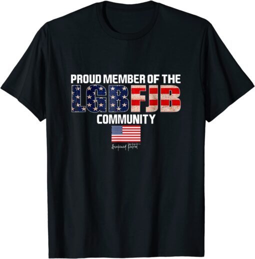 Proud Member Of LGBFJB Community US FLAG Anti Biden Tee Shirt