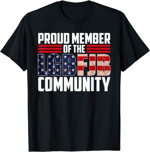 Proud Member Of LGBFJB Community US FLAG Tee Shirt