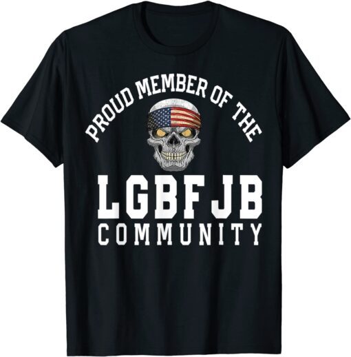 Proud Member Of The LGBFJB Community Republican Patriot Tee Shirt