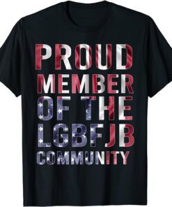 Proud Member Of The LGBFJB Community Usa Flag Tee Shirt