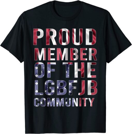 Proud Member Of The LGBFJB Community Usa Flag Tee Shirt