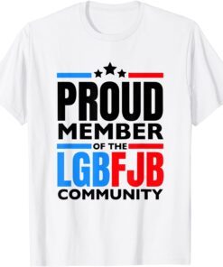 Proud Member Of The LgbFjb Community, Anti Joe Biden, Lgbfjb Tee Shirt