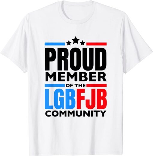 Proud Member Of The LgbFjb Community, Anti Joe Biden, Lgbfjb Tee Shirt