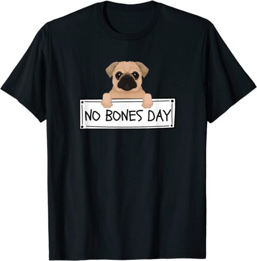 Pug It's a No Bones Day Tee Shirt