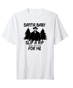 Santa Baby Slip A RIP Under The Tree For Me Christmas Yellowstone Tee Shirt