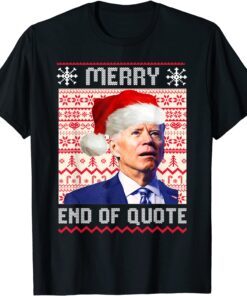 Santa Biden Merry End Of Quote Christmas Ugly Sweater Tee Shirt