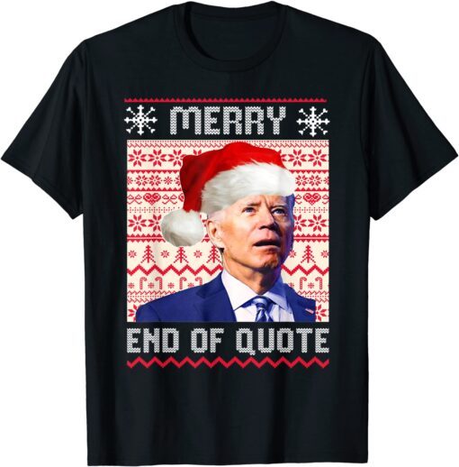 Santa Biden Merry End Of Quote Christmas Ugly Sweater Tee Shirt