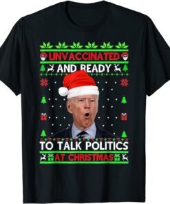 Santa Biden Unvaccinated And Talk Politics At Christmas Tee Shirt