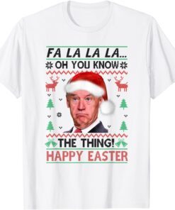 Santa Joe Biden Oh You Know The Thing Happy Easter Tee Shirt