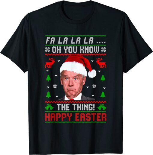 Santa Joe Biden You Now The Thing Happy Easter Christmas Tee Shirt