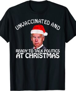 Santa Unvaccinated And Ready To Talk Politics At Christmas Tee Shirt