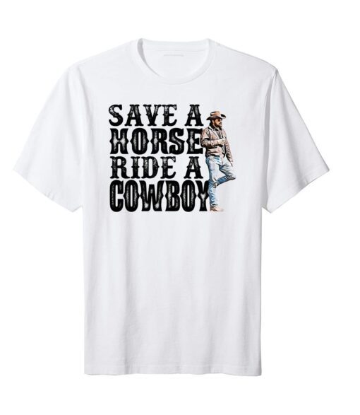 Save A Horse Ride A Cowboy Yellowstone Tee Shirt