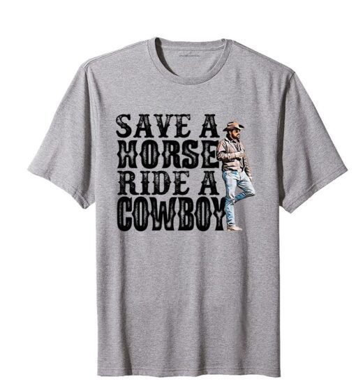 Save A Horse Ride A Cowboy Yellowstone Tee Shirt