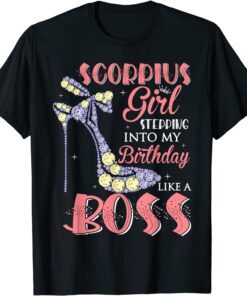 Scorpio Girl Stepping Into My Birthday Like A Boss shoes Tee Shirt