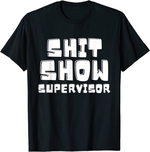 Shit Show Supervisor Boss Manager Tee Shirt