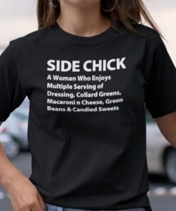 Side Chick A Woman Who Enjoys Multiple Serving Of Dressing Tee Shirt