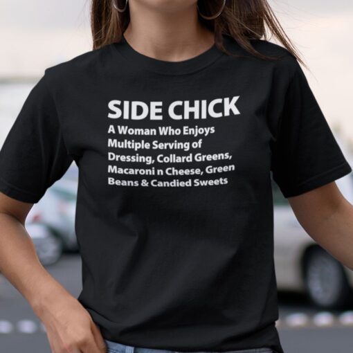 Side Chick A Woman Who Enjoys Multiple Serving Of Dressing Tee Shirt