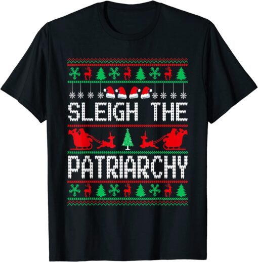 Sleigh The Patriarchy Feminist Ugly Christmas Meme Holiday Tee Shirt