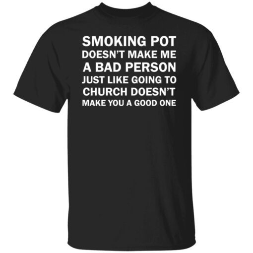 Smoking pot doesn’t make me a bad person Tee shirt