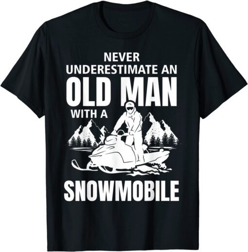 Snowmobile Never Underestimate An Oldman Winter Sports Tee Shirt