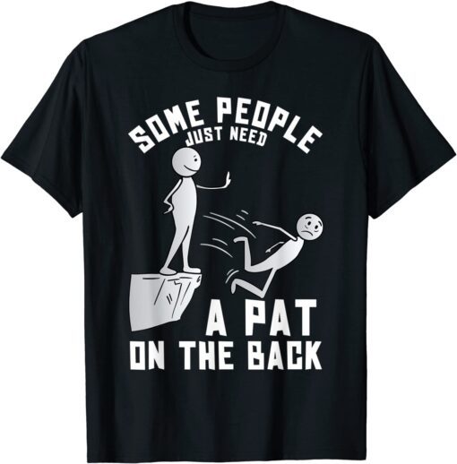 Some People Just Need A Pat On The Back Tee Shirt