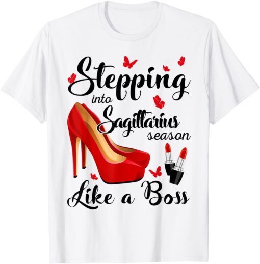 Stepping Into Sagittarius Season Like A Boss Zodiac Birthday Tee Shirt