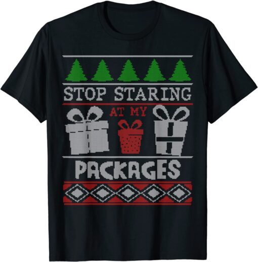 Stop Staring At My Packages Christmas Tee Shirt