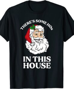 There's Some Hos In this House Christmas Santa Tee Shirt