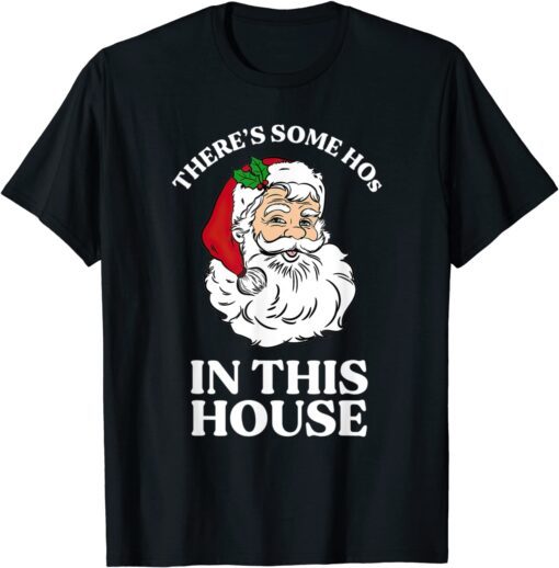 There's Some Hos In this House Christmas Santa Tee Shirt